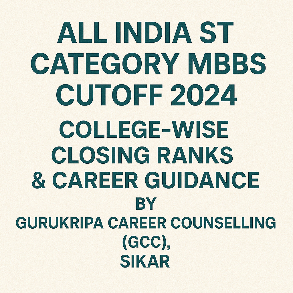 All India ST Category MBBS Cutoff 2024: College-Wise Closing Ranks & Career Guidance by Gurukripa Career Counselling (GCC), Sikar