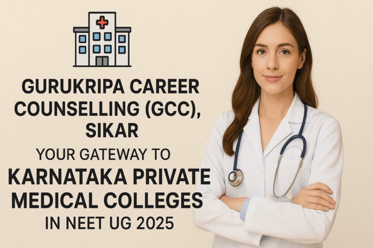 🏥 Gurukripa Career Counselling (GCC), Sikar – Your Gateway to Karnataka Private Medical Colleges in NEET UG 2025